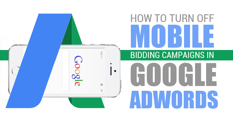 How to Turn Off Mobile Bids in Adwords